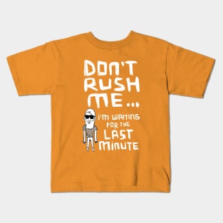 Don't Rush Me I'm Waiting For The Last Minute Kids T-Shirt